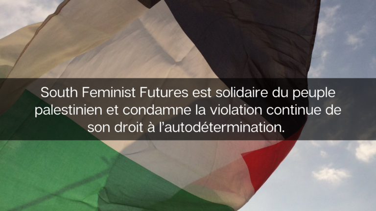 South Feminist Futures est solidaire du peuple palestinien et condamne la violation continue de son droit à l’autodétermination.